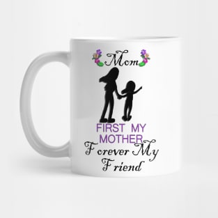 Mom, First My Mother Forever My Friend Happy Mother's Day Mug